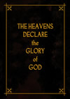 THE HEAVENS DECLARE THE GLORY OF GOD